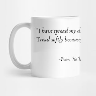 A Quote from "He Wishes for the Cloths of Heaven" by W.B. Yeats Mug